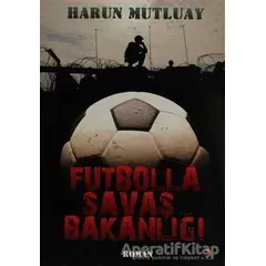 Futbolla Savaş Bakanlığı - Harun Mutluay - Cinius Yayınları