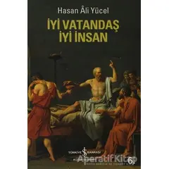 İyi Vatandaş İyi İnsan - Hasan Ali Yücel - İş Bankası Kültür Yayınları