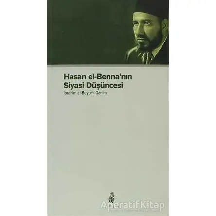 Hasan el-Benna’nın Siyasi Düşüncesi - İbrahim el-Beyyumi Ganim - Ekin Yayınları