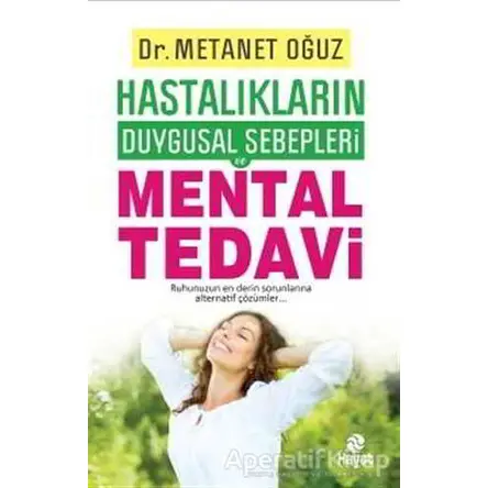 Hastalıkların Duygusal Sebepleri - Mental Tedavi - Metanet Oğuz - Hayat Yayınları