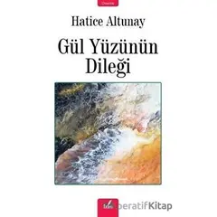 Gül Yüzünün Dileği - Hatice Altunay - İzan Yayıncılık