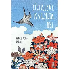 Çiçeklere Karşılık Gel - Hatice Kübra Öktem - Mavi Gök Yayınları