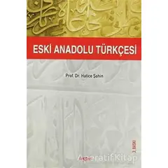 Eski Anadolu Türkçesi - Hatice Şahin - Akçağ Yayınları