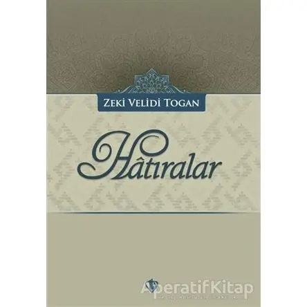 Hatıralar - Zeki Velidi Togan - Türkiye Diyanet Vakfı Yayınları