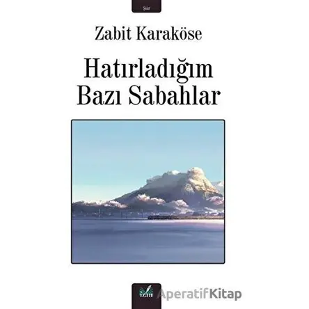 Hatırladığım Bazı Sabahlar - Zabit Karaköse - İzan Yayıncılık