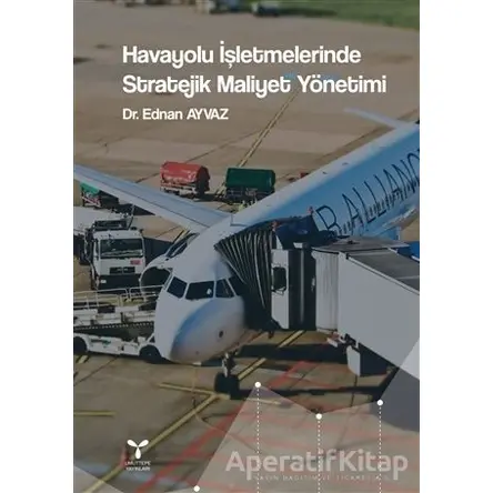 Havayolu İşletmelerinde Stratejik Maliyet Yönetimi - Ednan Ayvaz - Umuttepe Yayınları