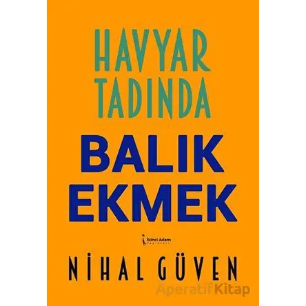 Havyar Tadında Balık Ekmek - Nihal Güven - İkinci Adam Yayınları