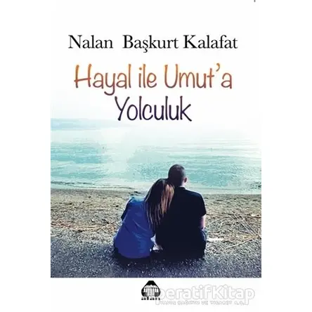 Hayal ile Umut’a Yolculuk - Nalan Başkurt Kalafat - Alan Yayıncılık