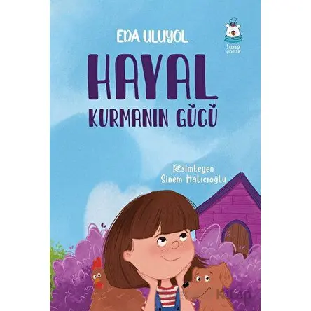 Hayal Kurmanın Gücü - Eda Uluyol - Luna Çocuk Yayınları