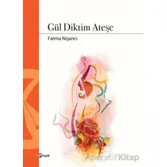 Gül Diktim Ateşe - Fatma Nişancı - Hayal Yayınları