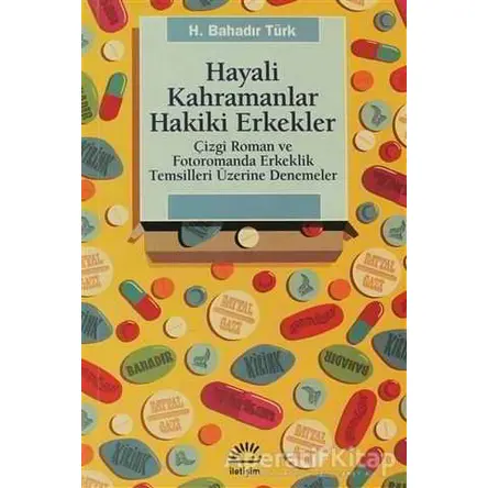 Hayali Kahramanlar Hakiki Erkekler - Bahadır Türk - İletişim Yayınevi