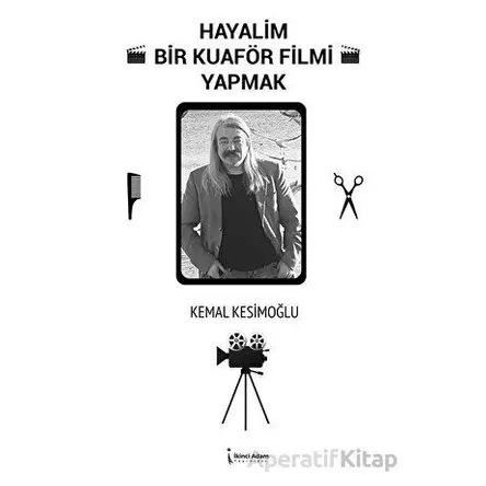 Hayalim Bir Kuaför Filmi Yapmak - Kemal Kesimoğlu - İkinci Adam Yayınları