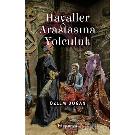 Hayaller Arastasına Yolculuk - Özlem Doğan - Kitap Arası