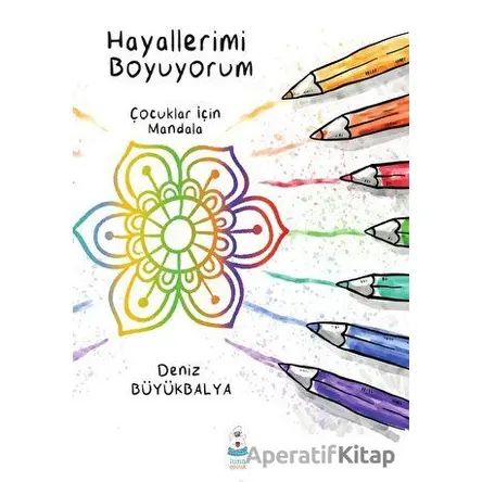 Hayallerimi Boyuyorum - Çocuklar için Mandala - Deniz Büyükbalya - Luna Çocuk Yayınları