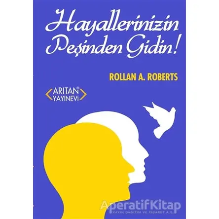 Hayallerinizin Peşinden Gidin - Rollan A. Roberts - Arıtan Yayınevi