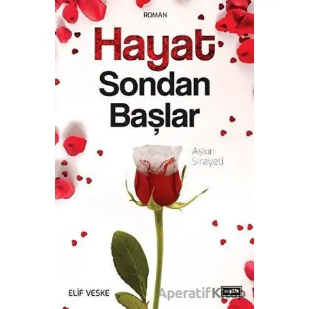 Hayat Sondan Başlar - Aşkın Sirayeti - Elif Veske - Eşik Yayınları