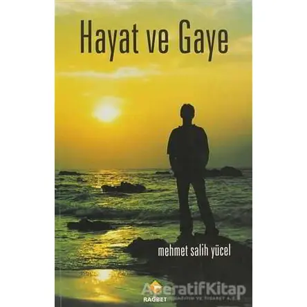 Hayat ve Gaye - Mehmet Salih Yücel - Rağbet Yayınları