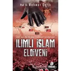 Üst Aklın İslam Coğrafyasındaki Ilımlı İslam Eldiveni - Mehmet Çelik - Hayat Yayınları