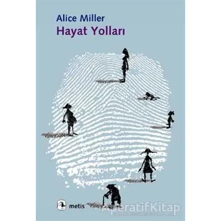 Hayat Yolları: Yedi Öykü - Alice Miller - Metis Yayınları