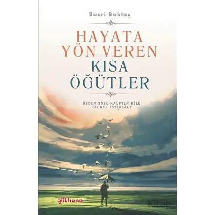 Hayata Yön Veren Kısa Öğütler - Basri Bektaş - Gülhane Yayınları