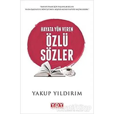 Hayata Yön Veren Özlü Sözler - Yakup Yıldırım - YDY Yayınları