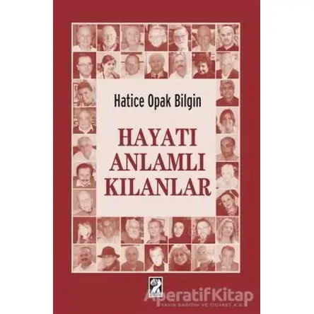 Hayatı Anlamlı Kılanlar - Hatice Opak Bilgin - İştirak Yayınevi