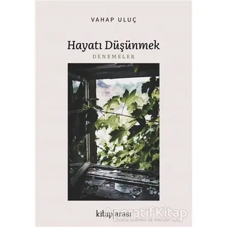 Hayatı Düşünmek - Vahap Uluç - Kitap Arası