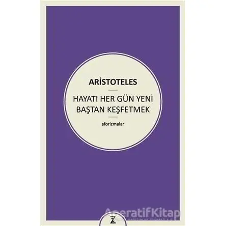 Hayatı Her Gün Yeni Baştan Keşfetmek - Aristoteles - Zeplin Kitap