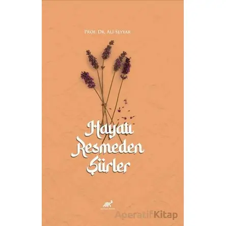 Hayatı Resmeden Şiirler - Ali Seyyar - Paradigma Akademi Yayınları