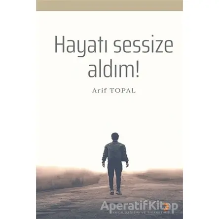 Hayatı Sessize Aldım! - Arif Topal - Cinius Yayınları