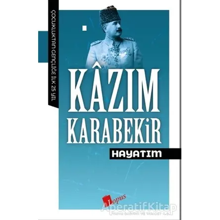 Hayatım - Kazım Karabekir - Lopus Yayınları