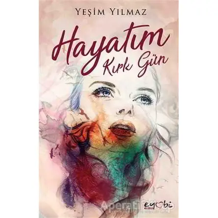 Hayatım Kırk Gün - Yeşim Yılmaz - Eyobi Yayınları