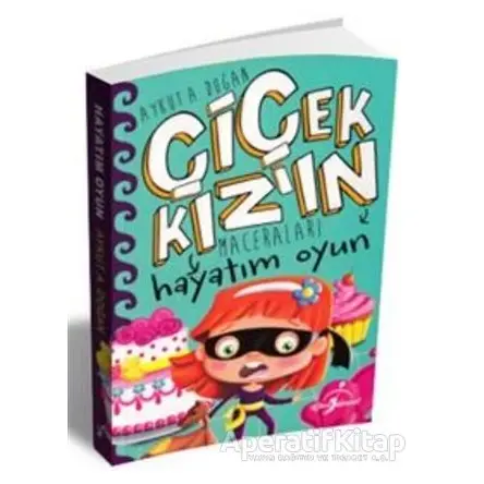 Hayatım Oyun - Çiçek Kızın Maceraları - Aykut A. Doğan - Çocuk Gezegeni