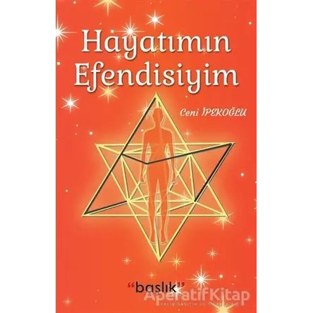 Hayatımın Efendisiyim - Ceni İpekoğlu - Başlık Yayınları