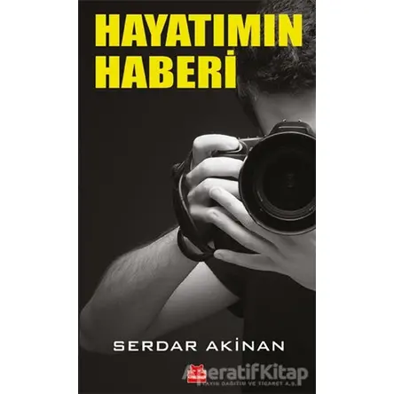 Hayatımın Haberi - Serdar Akinan - Kırmızı Kedi Yayınevi