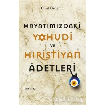 Hayatımızdaki Yahudi ve Hıristiyan Adetleri - Ümit Özdemir - Hayykitap