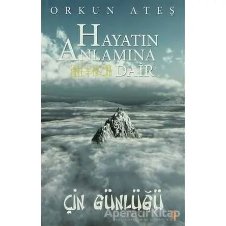 Hayatın Anlamına Dair Çin Günlüğü - Orkun Ateş - Cinius Yayınları