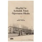 Akşehir’in Aydınlık Yüzü Öğretmen Okulu - Kolektif - Tebeşir Yayınları