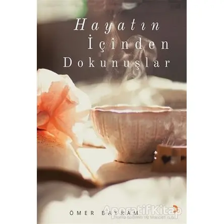 Hayatın İçinden Dokunuşlar - Ömer Bayram - Cinius Yayınları