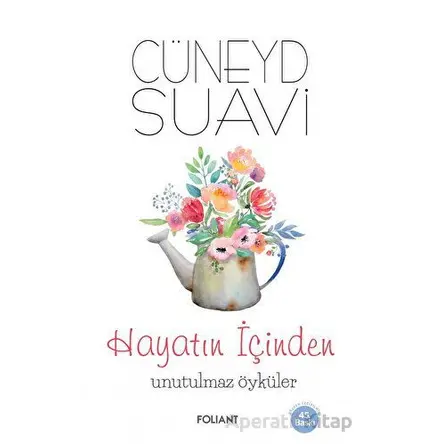 Hayatın İçinden Unutulmaz Öyküler - Cüneyd Suavi - Foliant Yayınları