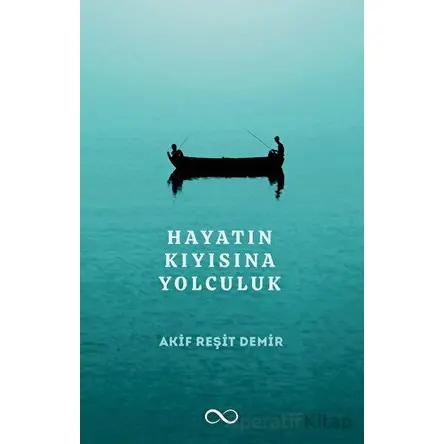 Hayatın Kıyısına Yolculuk - Akif Reşit Demir - Bengisu Yayınları