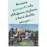 Anneme Gezi Parkında Olduğumu Söyleme O Beni Okulda Sanıyor... - Kolektif - Parşömen Yayınları