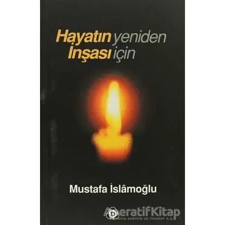 Hayatın Yeniden İnşası İçin - Mustafa İslamoğlu - Düşün Yayıncılık