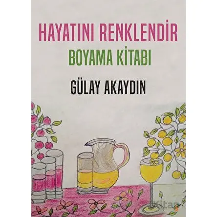 Hayatını Renklendir - Boyama Kitabı - Gülay Akaydın - Cinius Yayınları