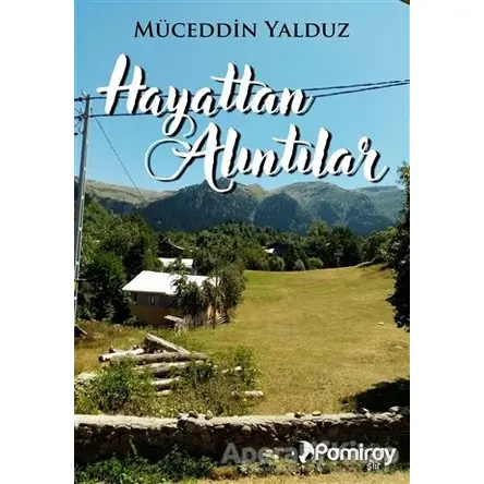 Hayattan Alıntılar - Müceddün Yalduz - Pamiray Yayınları