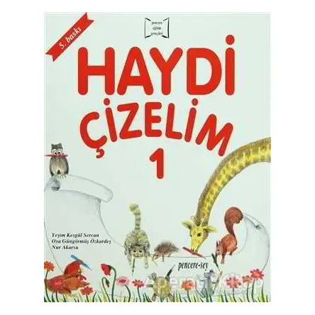 Haydi Çizelim 1 - Oya Güngörmüş Özkardeş - Pencere Sağlık Eğitim Yayınları