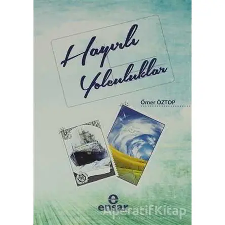 Hayırlı Yolculuklar - Ömer Öztop - Ensar Neşriyat