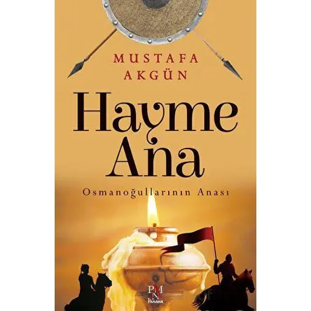 Hayme Ana - Osmanoğullarının Anası - Mustafa Akgün - Panama Yayıncılık
