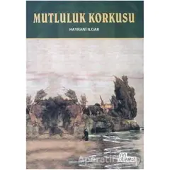 Mutluluk Korkusu - Hayrani Ilgar - Hamle Yayınevi