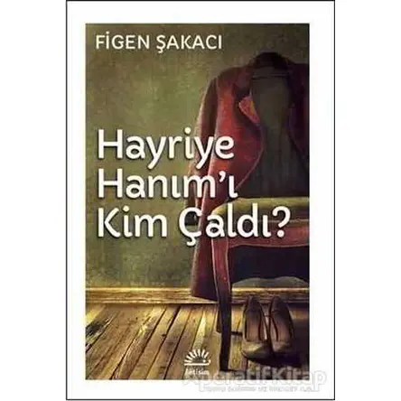 Hayriye Hanımı Kim Çaldı - Figen Şakacı - İletişim Yayınevi